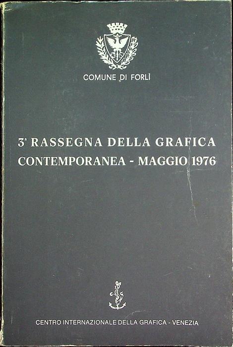 3. Rassegna della Grafica Contemporanea: maggio 1976: Galleria d’arte moderna e contemporanea: trentadue artisti italiani, quattro artisti iugoslavi: omaggio a Giuseppe Santomaso. Comune di Forlì, Assessorato alla Cultura e alla Pubblica Istruzione - copertina