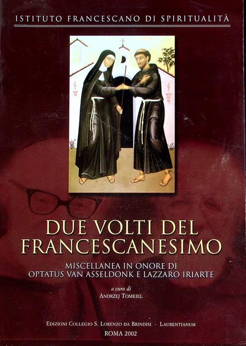 Due volti del francescanesimo: miscellanea in onore di Optatus Van Asseldonk e Lazzaro Iriarte. Dimensioni spirituali. Istituto francescano di spiritualità 17