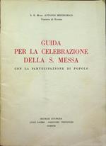 Guida per la celebrazione della S. Messa: con la partecipazione di popolo: a norma della istruzione per la esatta applicazione della costituzione sulla sacra liturgia e delle nuove rubriche