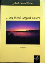 ...Ma il sole sorgerà ancora: romanzo