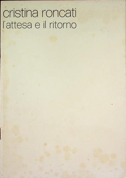 Cristina Roncati: L’attesa e il ritorno: Galleria civica, 10 marzo-1 aprile 1979. Catalogo della mostra tenuta a Modena nel 1979 - Cristina Roncati - copertina