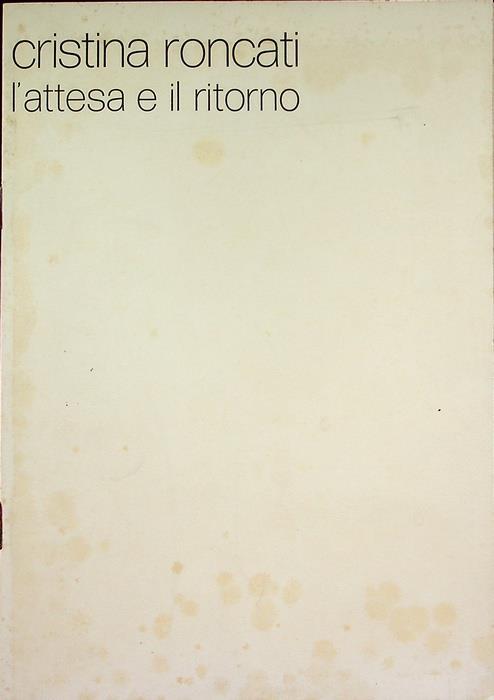 Cristina Roncati: L’attesa e il ritorno: Galleria civica, 10 marzo-1 aprile 1979. Catalogo della mostra tenuta a Modena nel 1979 - Cristina Roncati - copertina