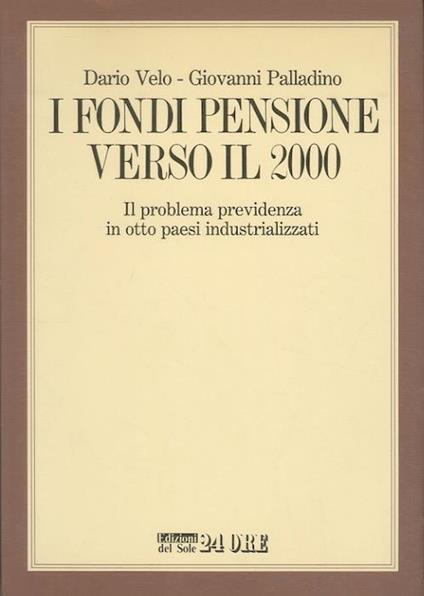 I fondi pensione verso il 2000: il problema previdenza in otto paesi industrializzati - Dario Velo - copertina