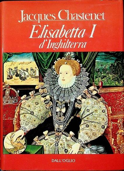 Elisabetta I d'Inghilterra - Jacques Chastenet - copertina