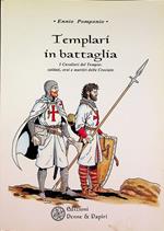Templari in battaglia: i cavalieri del tempio: soldati, eroi e martiri delle crociate