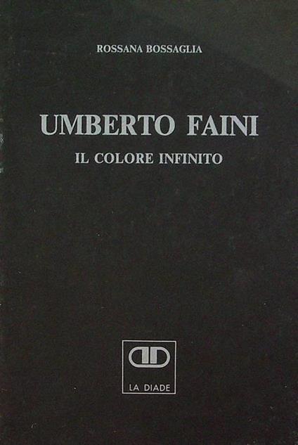 Umberto Faini: il colore infinito. Mostra tenuta a Bergamo, Galleria La Diade 31 mar.-26 apr. 1989 - Rossana Bossaglia - copertina