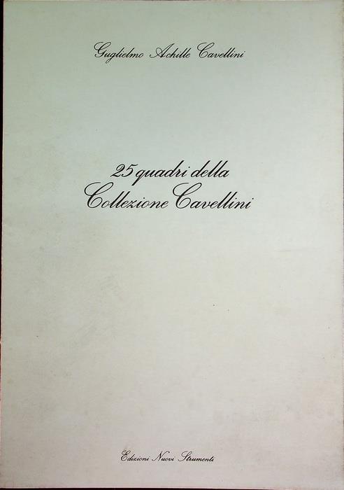 25 quadri della collezione Cavellini. Testi anche in inglese, francese e tedesco - Guglielmo Achille Cavellini - copertina