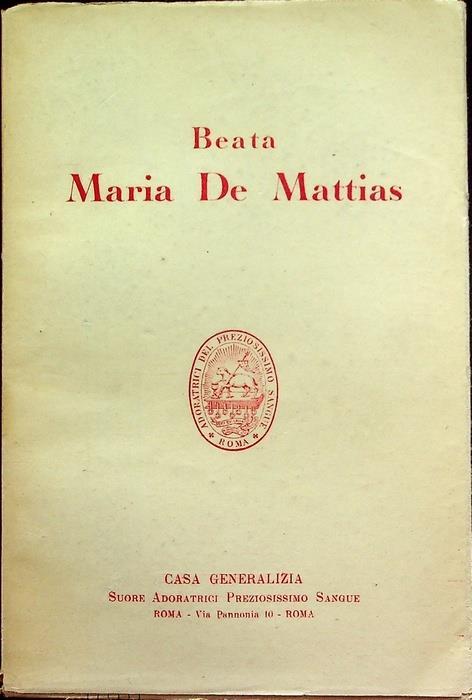 Vita della venerabile Maria de Mattias, fondatrice dell’istituto delle Suore adoratrici del Preziosissimo Sangue - Maria Eugenia Pietromarchi - copertina