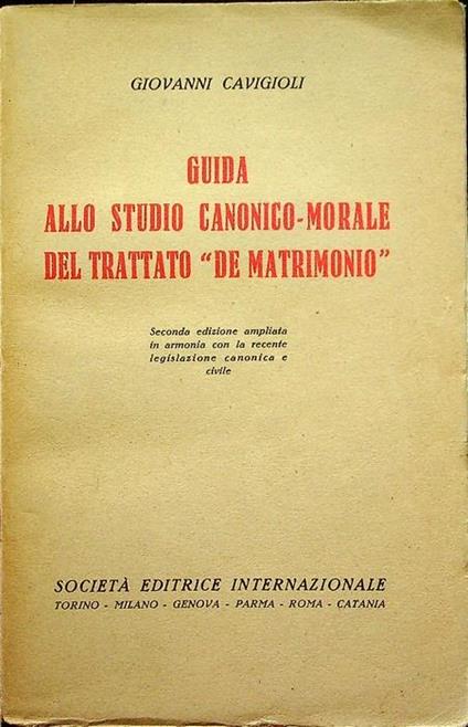 Guida allo studio canonico-morale del trattato De matrimonio. 2. ed. ampliata in armonia con la recente legislazione canonica e civile - Giovanni Cavigioli - copertina