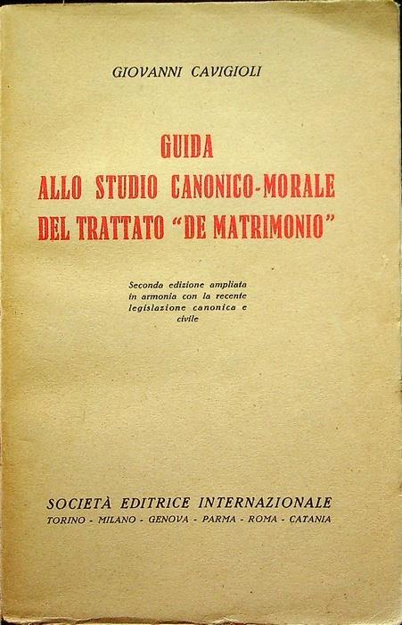 Guida allo studio canonico-morale del trattato De matrimonio. 2. ed. ampliata in armonia con la recente legislazione canonica e civile - Giovanni Cavigioli - copertina