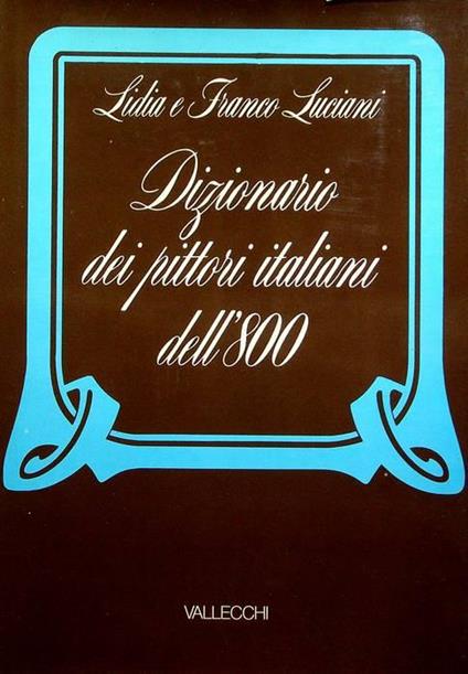 Dizionario dei pittori italiani dell’800 - Lidia Luciani - copertina