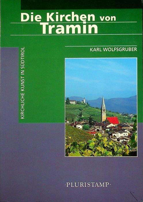 Die Kirchen von Tramin. Kirchliche Kunst in Südtirol - Karl Wolfsgruber - copertina