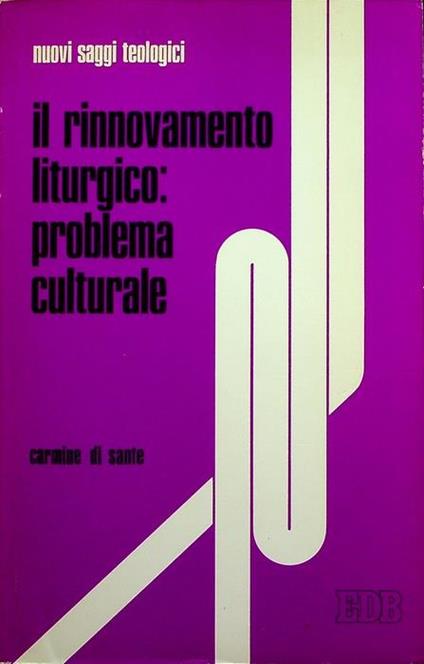 Il rinnovamento liturgico: problema culturale. Presentazione di Luigi Della Torre. Nuovi saggi teologici 16 - Carmine Di Sante - copertina