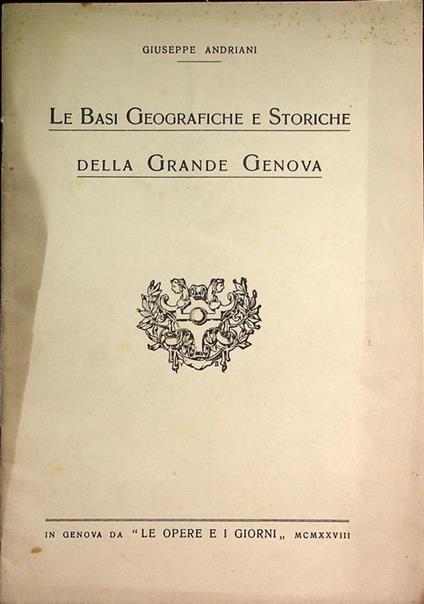 Le basi geografiche e storiche della Grande Genova. Da ”Le opere e i giorni” - Giuseppe Andriani - copertina
