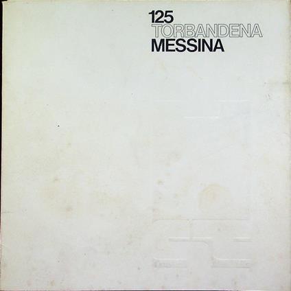 Messina: Galleria d’arte Torbandena, Trieste, 6 dicembre ’74-6 gennaio ’7, 125 - Francesco Messina - copertina