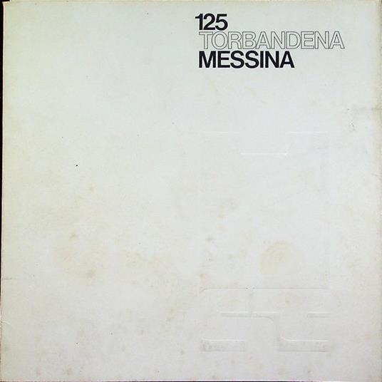 Messina: Galleria d’arte Torbandena, Trieste, 6 dicembre ’74-6 gennaio ’7, 125 - Francesco Messina - copertina