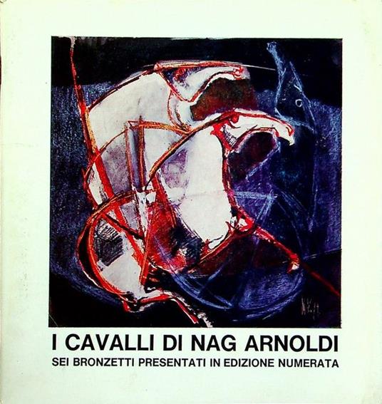 I cavalli di Nag Arnoldi: sei bronzetti presentati in edizione numerata - Pierre Jouvet - copertina