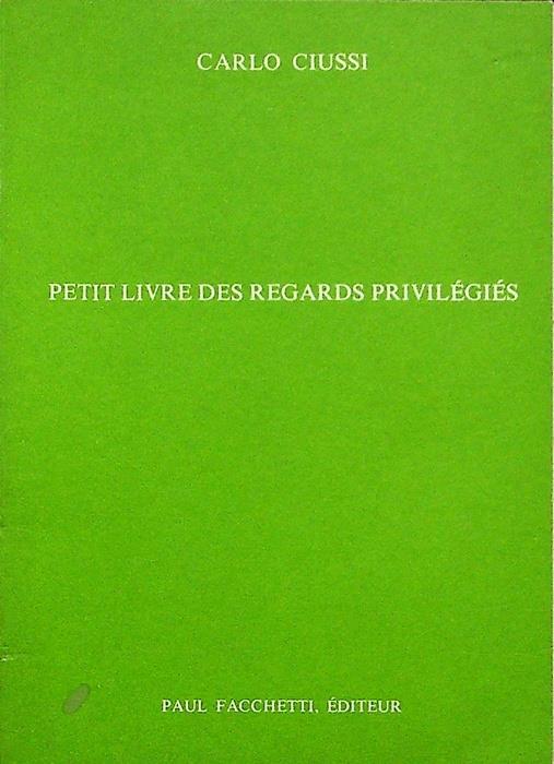 Carlo Ciussi: petit livre des regards privilégiés - Giulio C. Argan - copertina