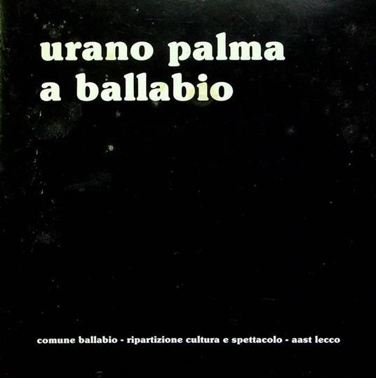 Urano Palma a Ballabio: sculture 1970-1982: Ballabio, Giardini Villa comunale, 11 luglio - 30 agosto 1982 - Urano Palma - copertina