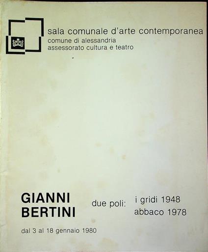 Gianni Bertini: due poli: i Gridi 1948, Abbaco 1978: Sala comunale d’arte contemporanea - Gualtiero Nativi - copertina
