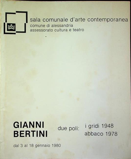 Gianni Bertini: due poli: i Gridi 1948, Abbaco 1978: Sala comunale d’arte contemporanea - Gualtiero Nativi - copertina