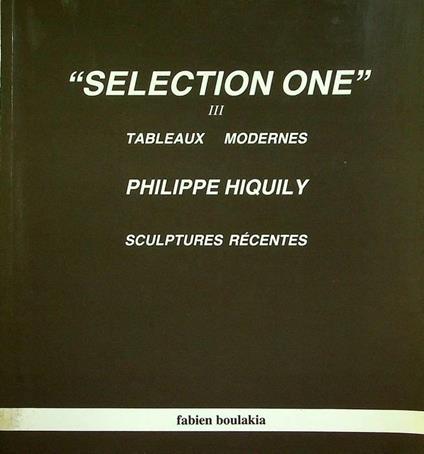 Selection one: Philippe Hiquily: Tableaux modernes: sculptures recentes, a la Fiac au stand n. A26 du 20 au 28 octobre 1984, a la Galerie du 30 octobre au 30 decembre 1984 - Philippe Hiquily - copertina