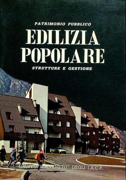 Patrimonio pubblico edilizia popolare: strutture e gestione: atti del Congresso su Il patrimonio pubblico di edilizia popolare: Trento, 9-11 febbraio 1984 - Franco Sandri - copertina