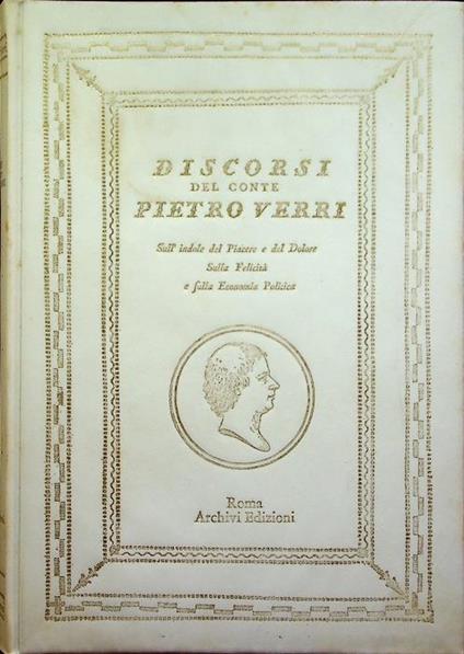 Discorsi del conte Pietro Verri dell’Instituto delle Scienze di Bologna sull’indole del piacere e del dolore, sulla felicità e sulla economia politica: riveduti e accresciuti dall’Autore - Pietro Verri - copertina