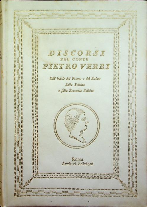 Discorsi del conte Pietro Verri dell’Instituto delle Scienze di Bologna sull’indole del piacere e del dolore, sulla felicità e sulla economia politica: riveduti e accresciuti dall’Autore - Pietro Verri - copertina