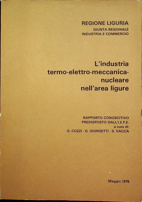 L’industria termo-elettro-meccanica-nucleare nell’area ligure: rapporto conoscitivo predisposto per conto della Regione Liguria - Sergi Vacca’ - copertina