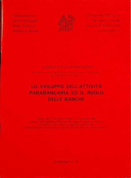 Lo sviluppo dell’attività parabancaria ed il ruolo delle banche: testo della lezione svoltasi il 6 giugno 1983 presso l’Università cattolica del Sacro Cuore di Milano nell’ambito del corso di aggiornamenti su: Problematiche e tecniche e giuridiche de - Giambattista Marchesini - copertina