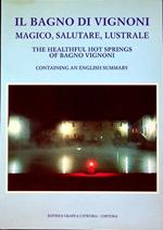 Il Bagno di Vignoni: magico, salutare, lustrale = The healthful hot springs of Bagno Vignoni containing an english summary