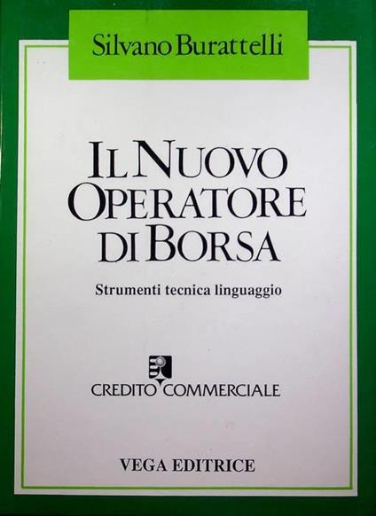 Il nuovo operatore di borsa: strumenti, tecnica, linguaggio - Silvano Burattelli - copertina