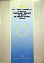 Atti e progetti normativi in materia finanziaria e bancaria nel quadro del mercato interno europeo