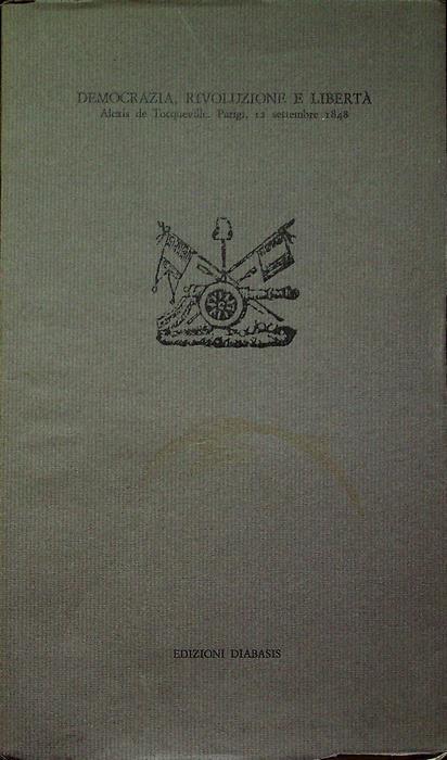 Democrazia, rivoluzione e libertà: Alexis de Tocqueville, Parigi, 12 settembre 1848 - Alexis de Tocqueville - copertina