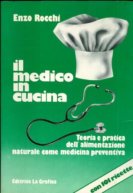 Il medico in cucina: teoria e pratica dell’alimentazione naturale come medicina preventiva - Enzo Rocchi - copertina