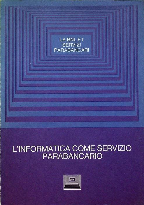 L’informatica come servizio parabancario: convegno sulle attività parabancarie negli anni ’80: Venezia, 7-8-9 maggio 1981 - Piergiorgio Bertani - copertina