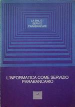 L’informatica come servizio parabancario: convegno sulle attività parabancarie negli anni ’80: Venezia, 7-8-9 maggio 1981
