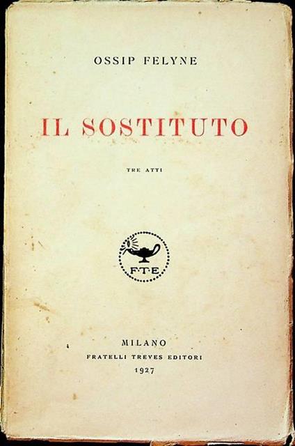 Il sostituto: tre atti - Ossip Felyne - copertina