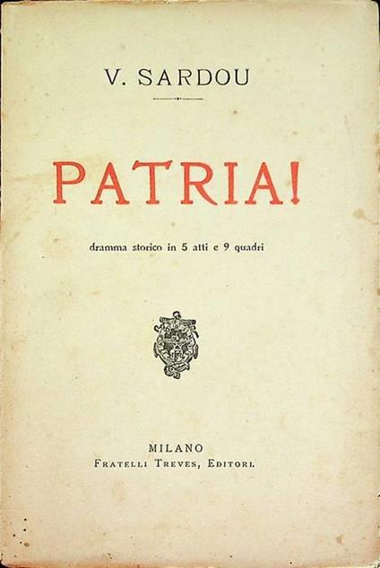 Patria!: dramma storico in 5 atti e 9 quadri - Victorien Sardou - copertina
