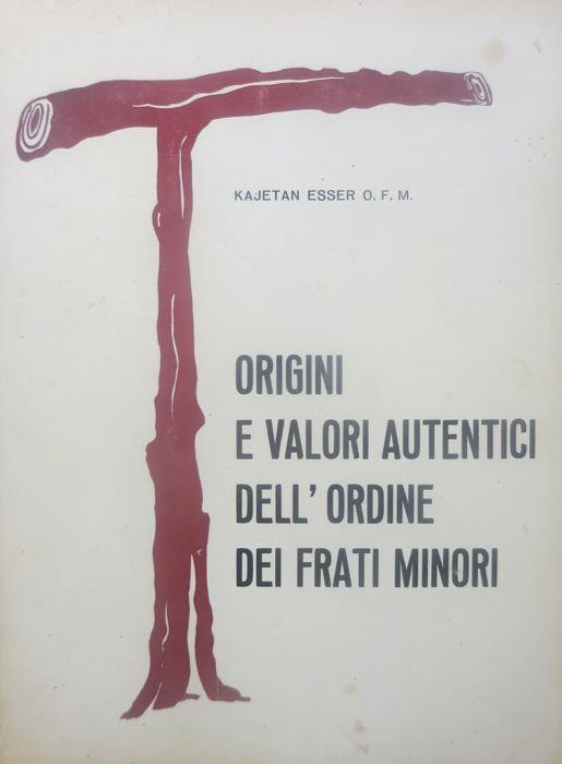 Origini e valori autentici dell’Ordine dei frati minori - Kajetan Esser - copertina