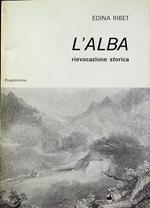 L’alba: rievocazione storica...: in cinque cantate, cinque quadri, cinque cori