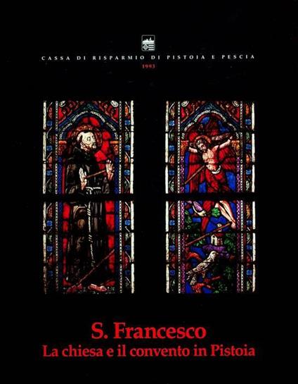 S. Francesco: la chiesa e il convento in Pistoia - Lucia Gai - copertina