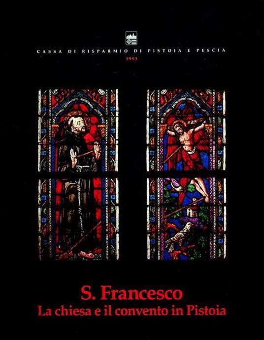 S. Francesco: la chiesa e il convento in Pistoia - Lucia Gai - copertina