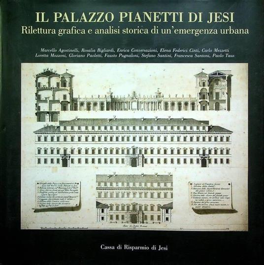 Il Palazzo Pianetti di Jesi: rilettura grafica e analisi storica di un’emergenza urbana - Marcello Agostinelli - copertina