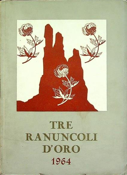 Tre ranuncoli d’oro: Quinta biennale internazionale fotografica della montagna tre ranuncoli d’oro. CAI-SAT, Trento, 27 settembre - 10 ottobre 1964 - copertina