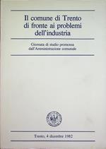 Il comune di Trento di fronte ai problemi dell’industria: giornata di studio promossa dall’Amministrazione comunale: Trento, 4 dicembre 1982