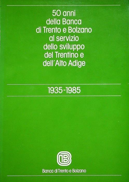 50 anni della Banca di Trento e Bolzano al servizio dello sviluppo e del Trentino e dell’Alto Adige: 1935-1985 - copertina