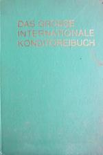 Das Grosse internationale Konditoreibuch: Gebäck, Confiserie, Süsspeisen, Eis, Snacks, Würzbissen