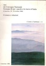 Atti del Convegno nazionale Strategia 80 per i parchi e le riserve d’Italia: cronaca e relazioni: Camerino 28-30 ottobre 1980